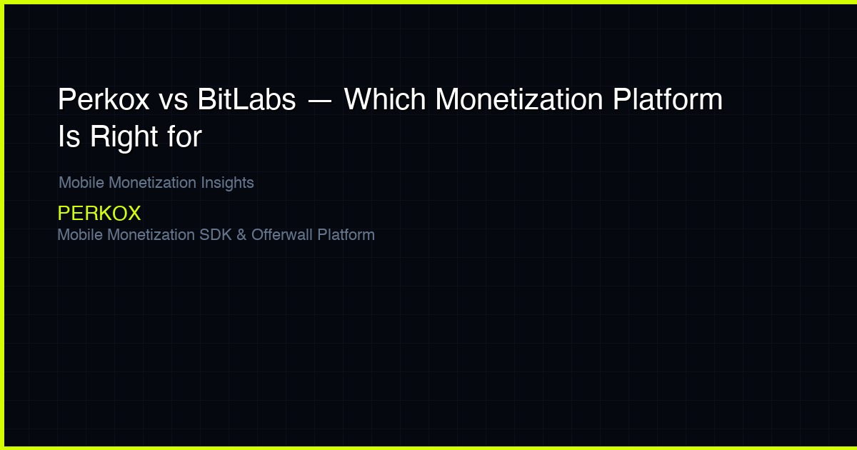 Perkox vs BitLabs — Which Monetization Platform Is Right for Developers?