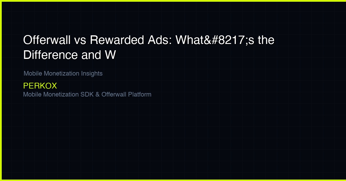 Offerwall vs Rewarded Ads: What’s the Difference and Which Earns More?