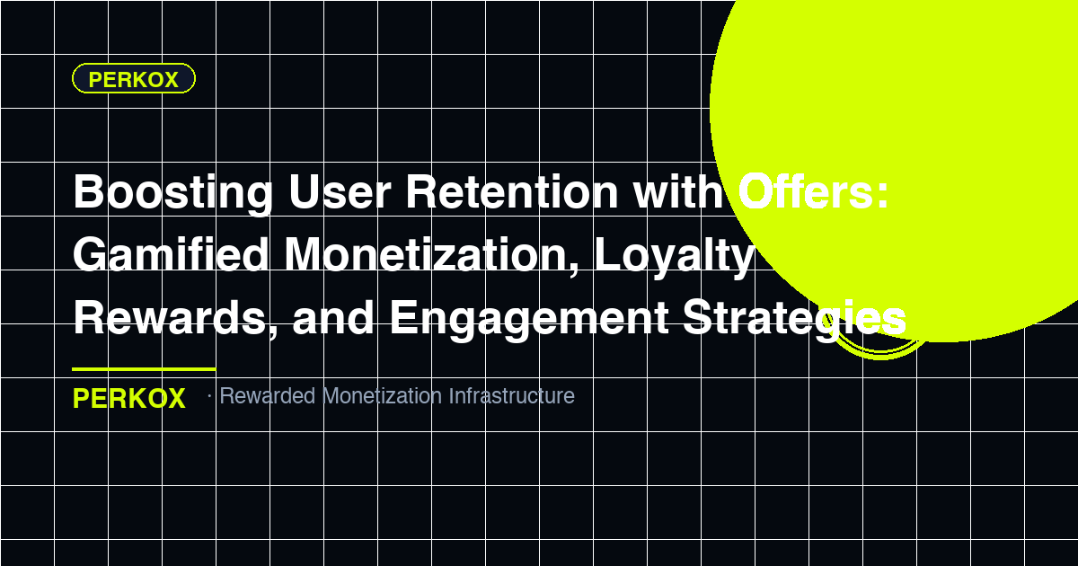 Boosting User Retention with Offers: Gamified Monetization, Loyalty Rewards, and Engagement Strategies for Apps and GPT Platforms
