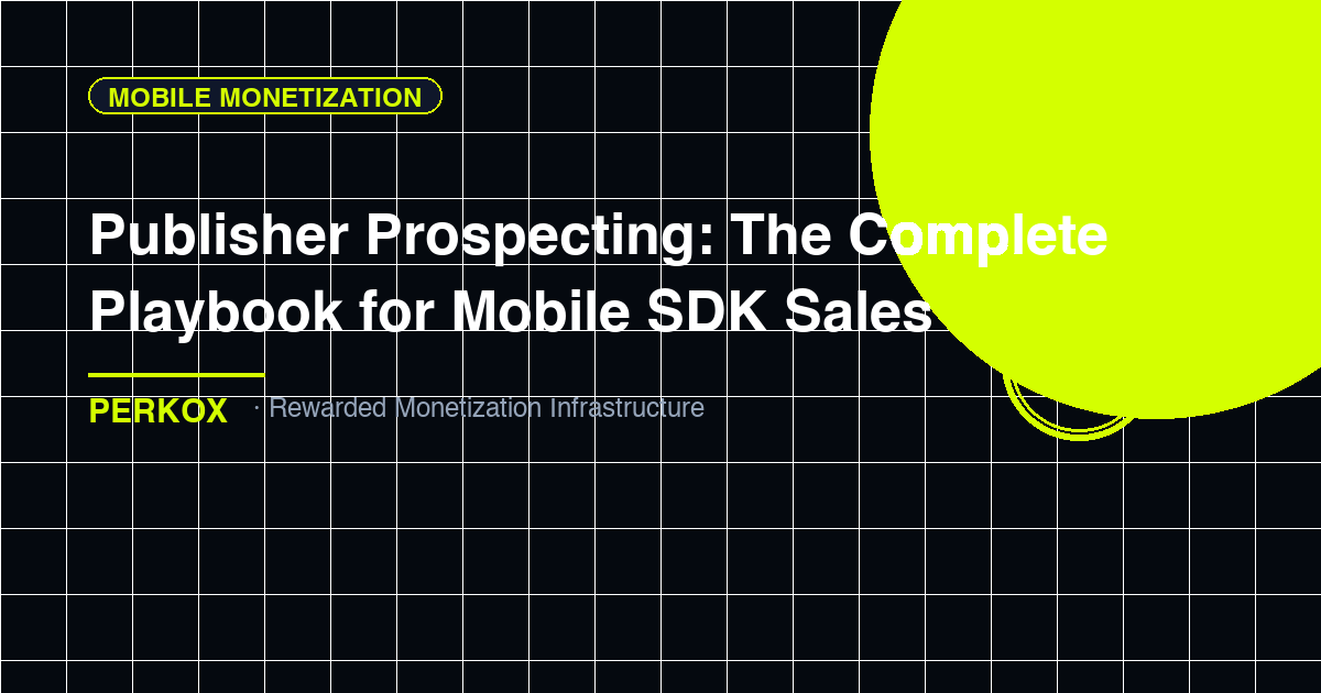 Publisher Prospecting: The Complete Playbook for Mobile SDK Sales