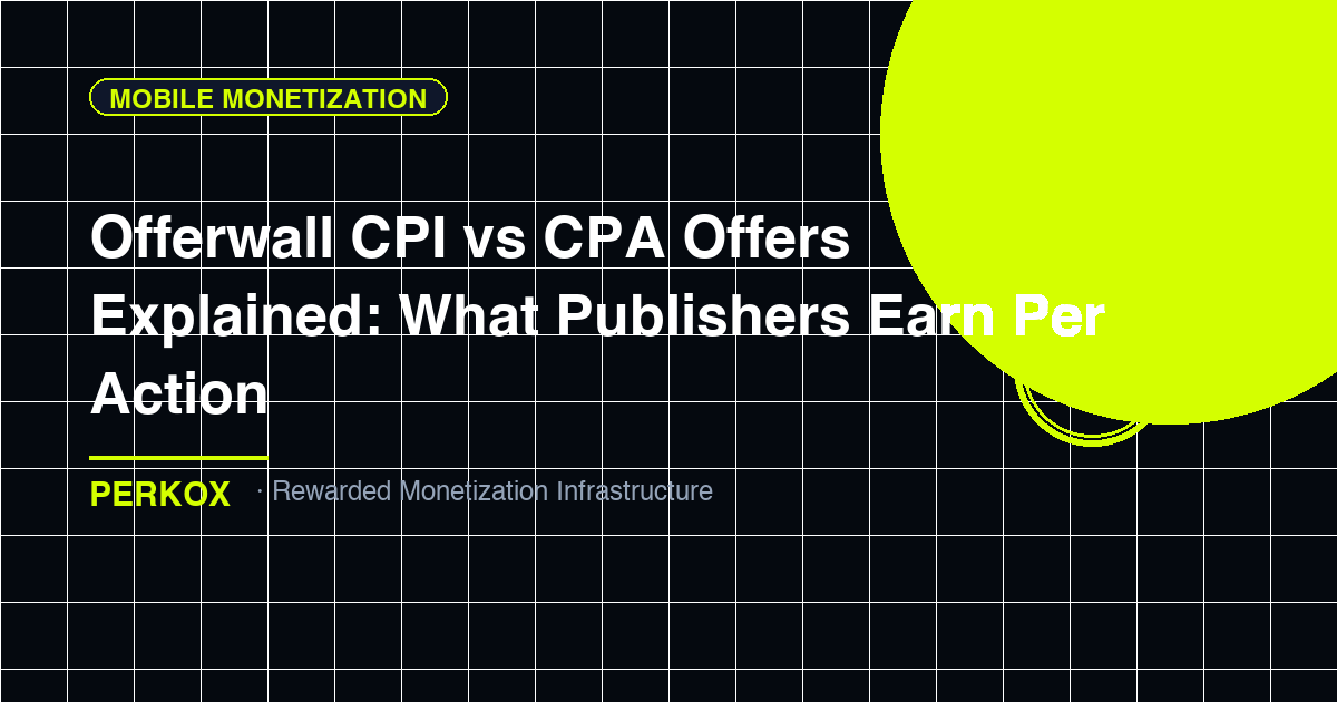 Offerwall CPI vs CPA Offers Explained: What Publishers Earn Per Action