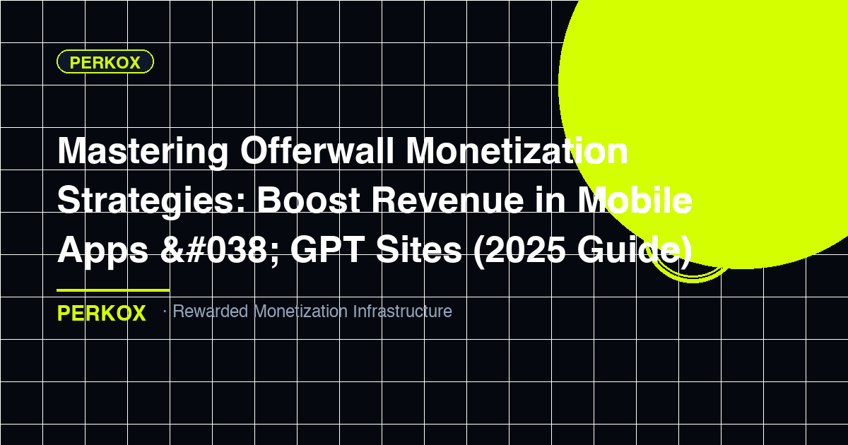 Mastering Offerwall Monetization Strategies: Boost Revenue in Mobile Apps & GPT Sites (2025 Guide)