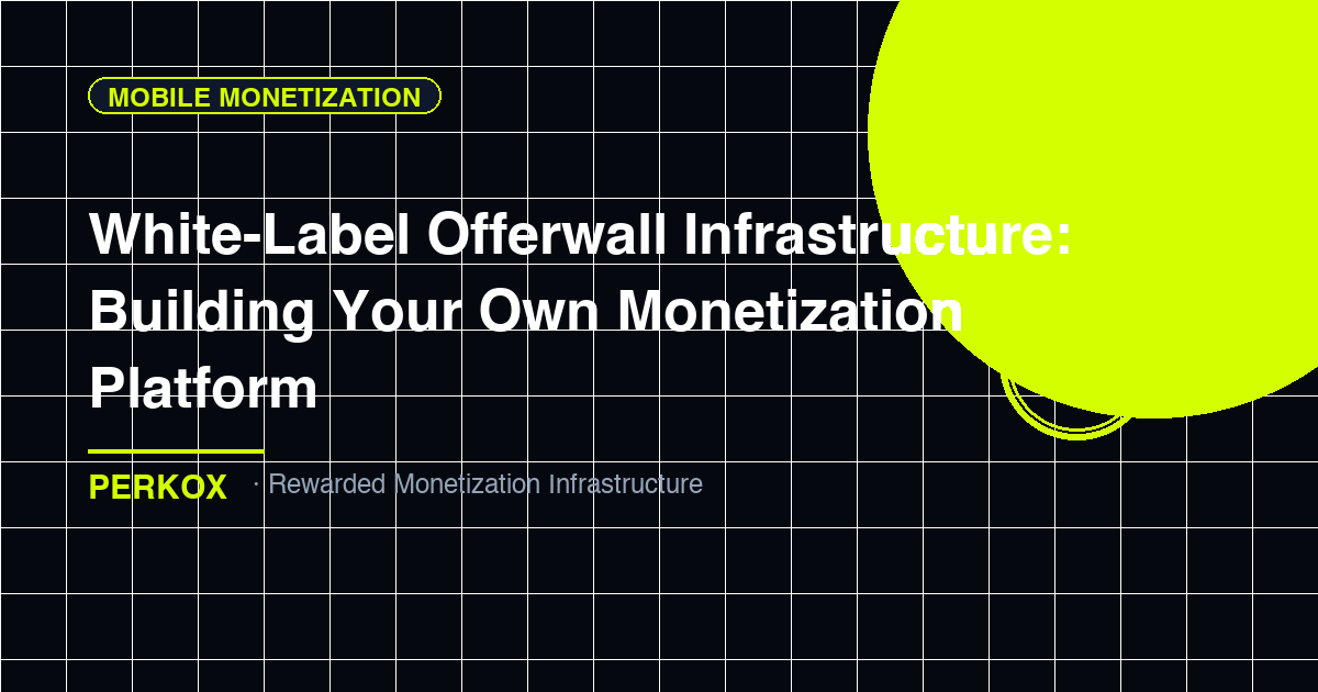 White-Label Offerwall Infrastructure: Building Your Own Monetization Platform