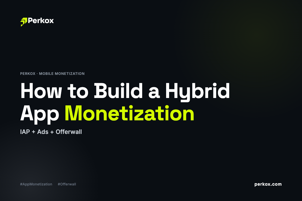 How to Build a Hybrid App Monetization Strategy: IAP + Ads + Offerwall