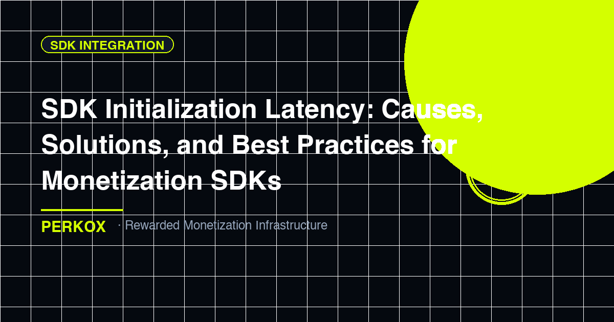 SDK Initialization Latency: Causes, Solutions, and Best Practices for Monetization SDKs