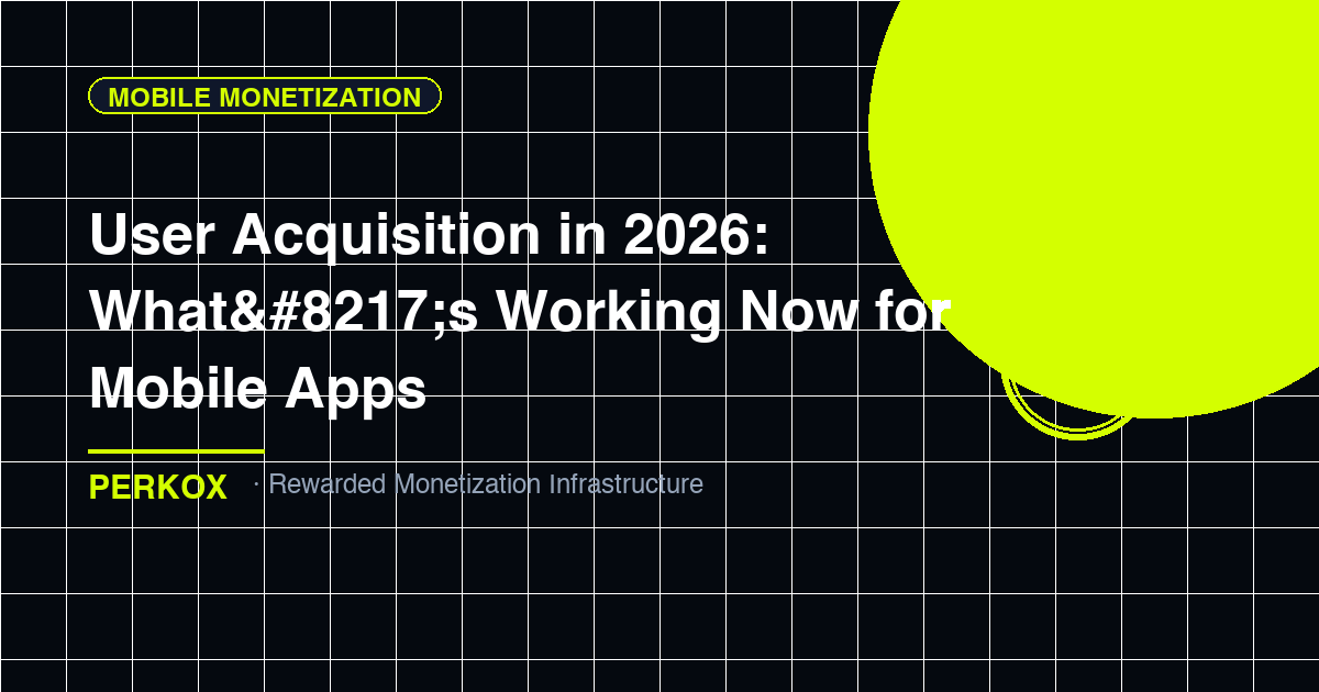 User Acquisition in 2026: What’s Working Now for Mobile Apps