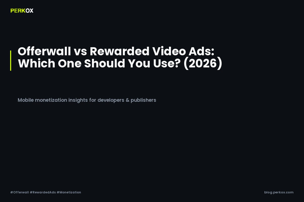 Offerwall vs Rewarded Video Ads: Which One Should You Use? (2026)